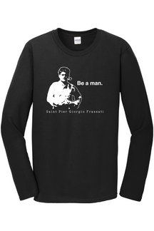 Be a Man  - St. Pier Giorgio Frassati Long Sleeve
