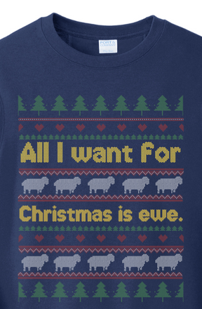 All I Want for Christmas is Ewe Crewneck Sweatshirt