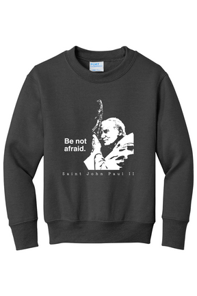 Be Not Afraid - St. John Paul II - Youth Crewneck Sweatshirt