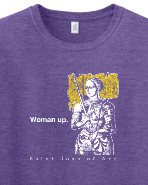 Woman Up - St. Joan of Arc T-Shirt