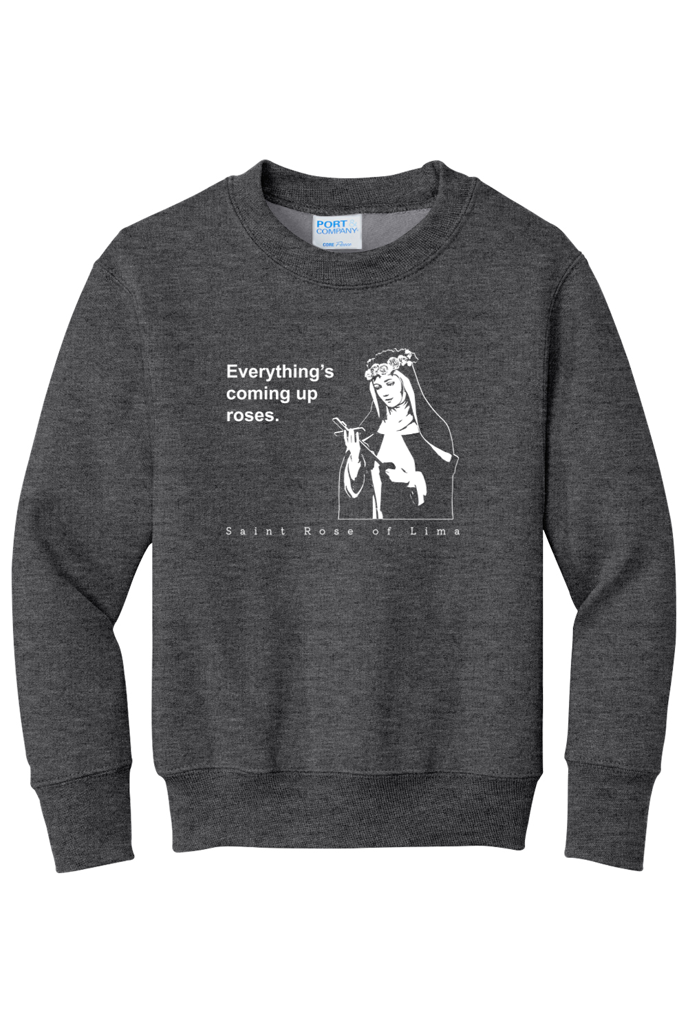 Everything's Coming Up Roses - St Rose of Lima - Youth  Crewneck Sweatshirt