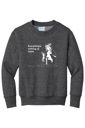 Everything's Coming Up Roses - St Rose of Lima - Youth  Crewneck Sweatshirt