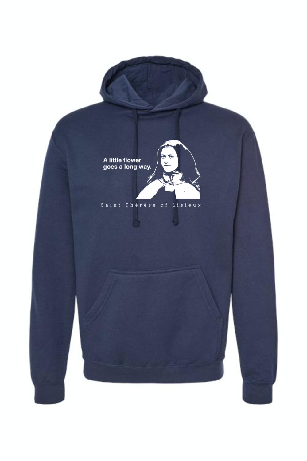 A Little Flower Goes a Long Way - St. Therese of Lisieux - Hoodie Sweatshirt