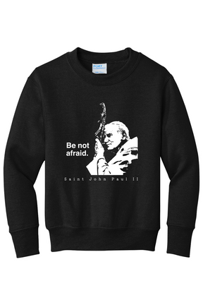 Be Not Afraid - St. John Paul II - Youth Crewneck Sweatshirt