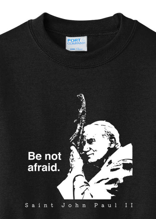 Be Not Afraid - St. John Paul II - Youth Crewneck Sweatshirt
