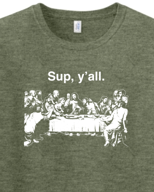 Sup y'all - Last Supper T-Shirt