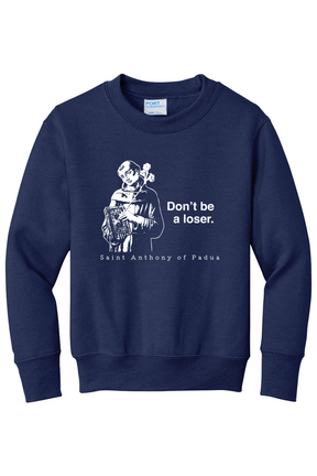 Don't Be a Loser - St Anthony of Padua - Youth Crewneck Sweatshirt