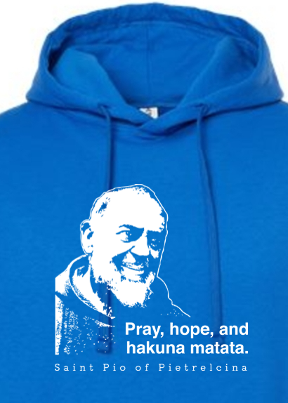 Hakuna Matata - St. Padre Pio- Hoodie Sweatshirt