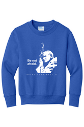Be Not Afraid - St. John Paul II - Youth Crewneck Sweatshirt