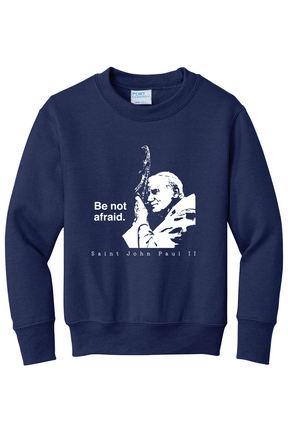 Be Not Afraid - St. John Paul II - Youth Crewneck Sweatshirt