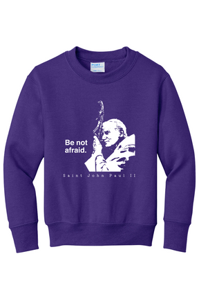 Be Not Afraid - St. John Paul II - Youth Crewneck Sweatshirt
