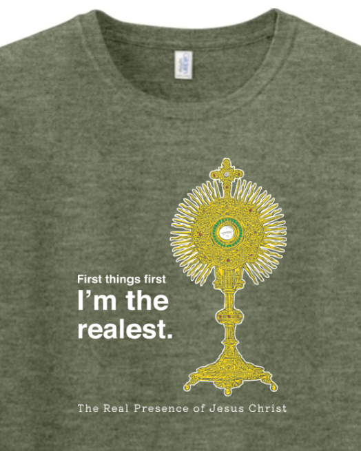 I'm the Realest – Real Presence of Christ in the Eucharist - T-shirt