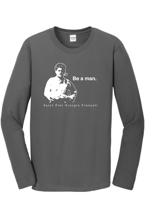 Be a Man  - St. Pier Giorgio Frassati Long Sleeve