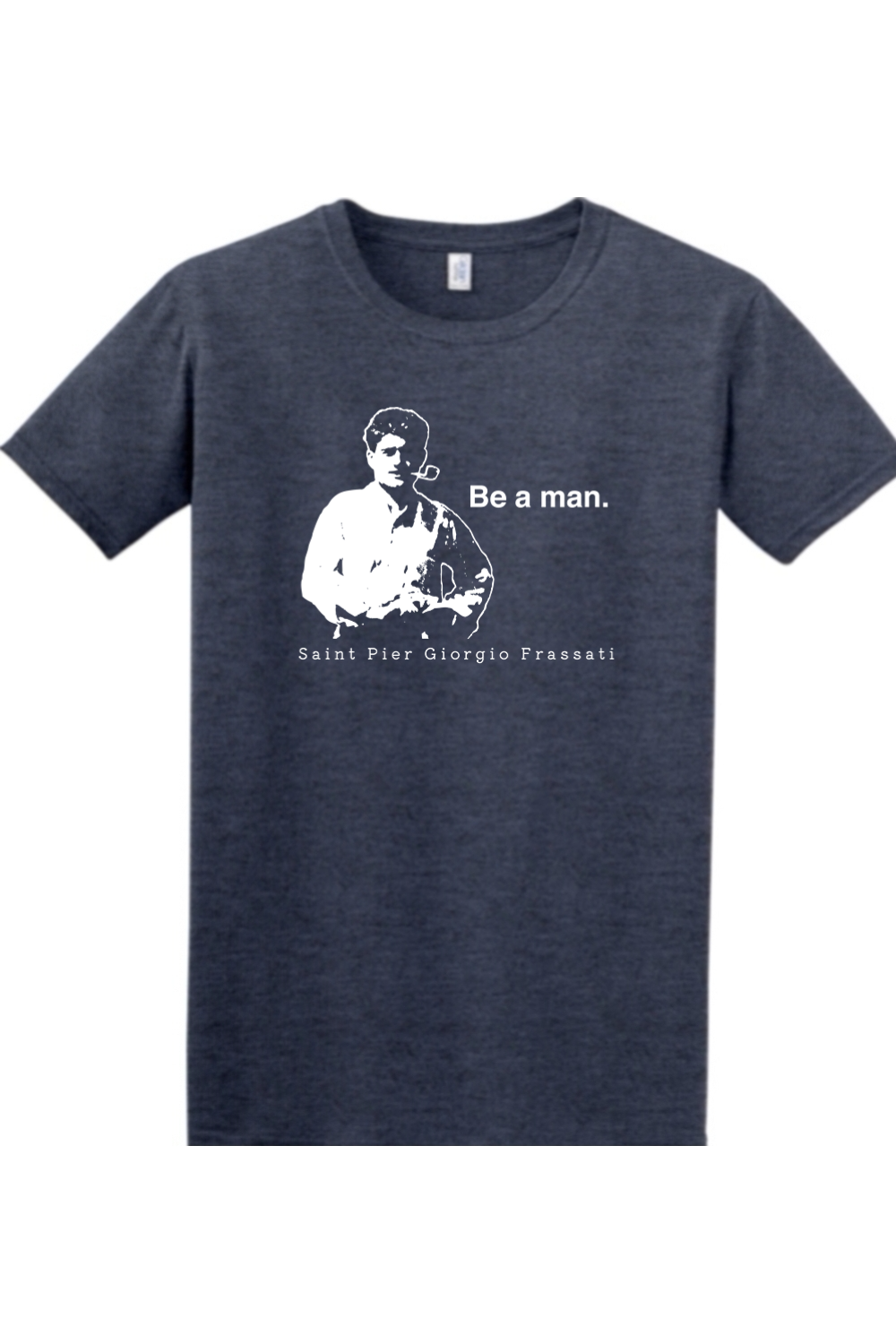 Be a Man - St. Pier Giorgio Frassati - T-shirt