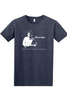 Be a Man - St. Pier Giorgio Frassati - T-shirt