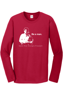 Be a Man  - St. Pier Giorgio Frassati Long Sleeve