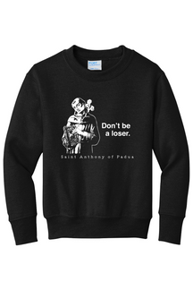 Don't Be a Loser - St Anthony of Padua - Youth Crewneck Sweatshirt