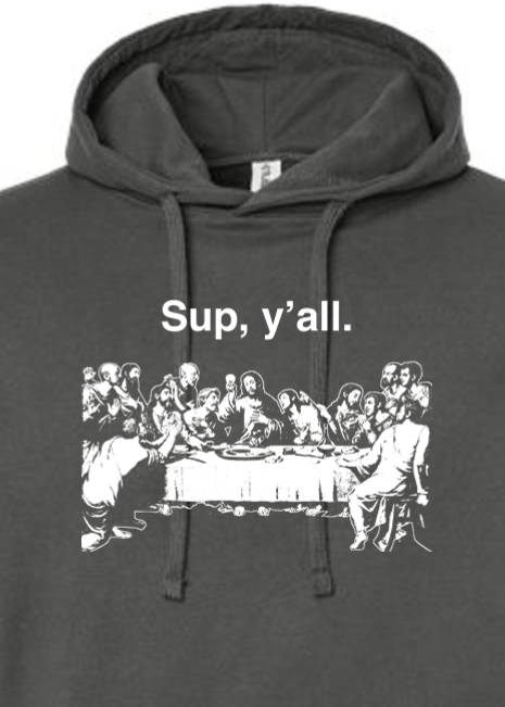 Sup y'all - Last Supper - Hoodie Sweatshirt