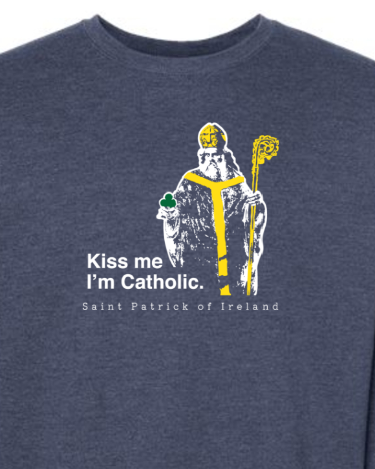 Kiss Me, I'm Catholic - St. Patrick of Ireland Crewneck Sweatshirt