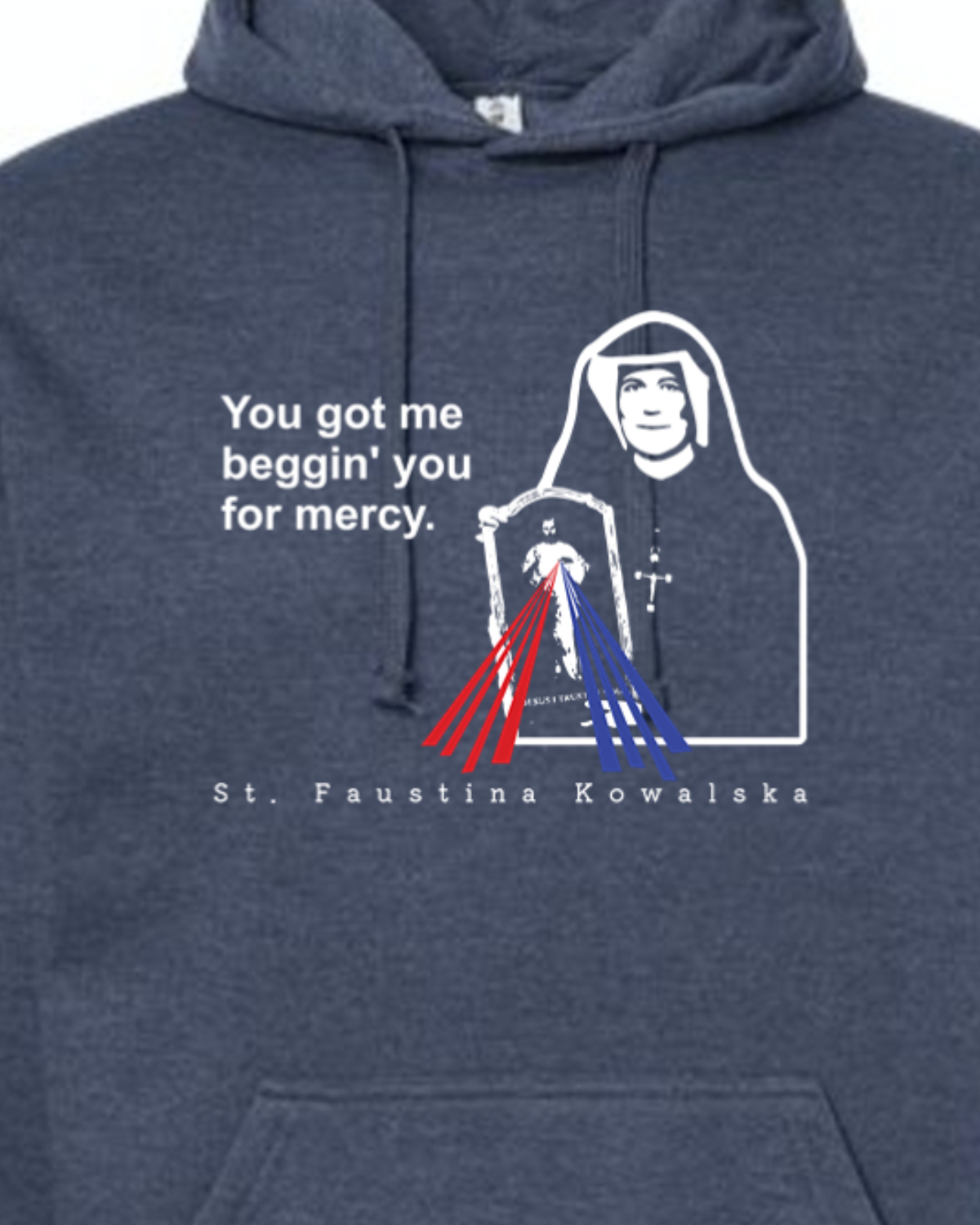 You Got Me Beggin' You For Mercy - St. Faustina Hoodie Sweatshirt