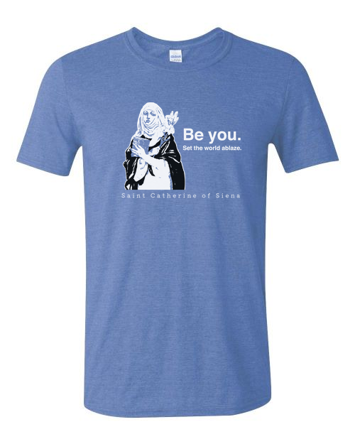 Be You - St. Catherine of Siena T-Shirt