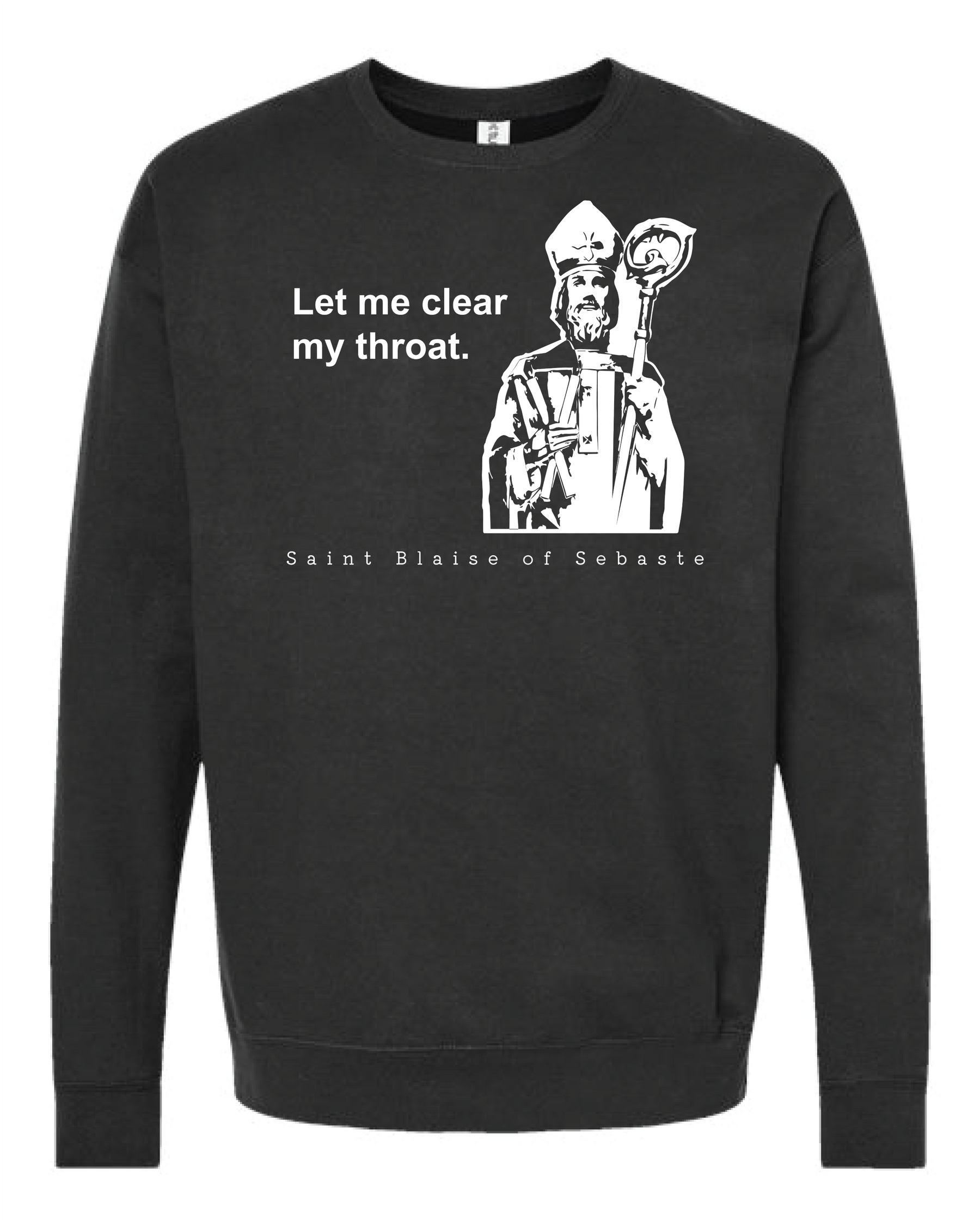 Let Me Clear My Throat - St. Blaise of Sebaste  Sweatshirt (Crewneck)