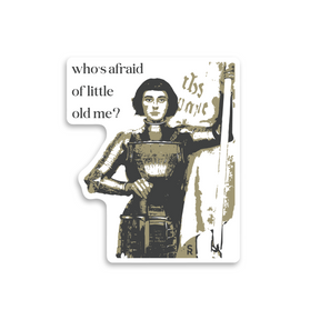 Who's Afraid of Little Old Me? - St. Joan of Arc Sticker