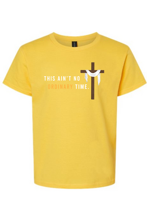 This Ain't No Ordinary Time - Easter Season T-Shirt - youth