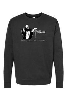 I Got It From My Mama - St. Dominic Crewneck Sweatshirt