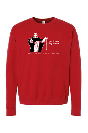 I Got It From My Mama - St. Dominic Crewneck Sweatshirt