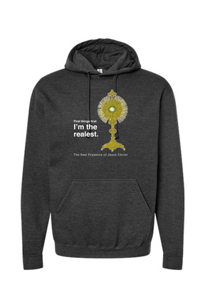 I'm the Realest - Real Presence of Christ in the Eucharist Hoodie Sweatshirt