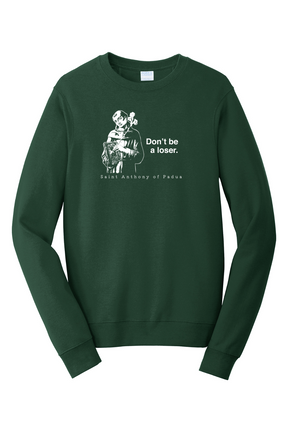 Don't Be a Loser - St Anthony of Padua - Crewneck Sweatshirt
