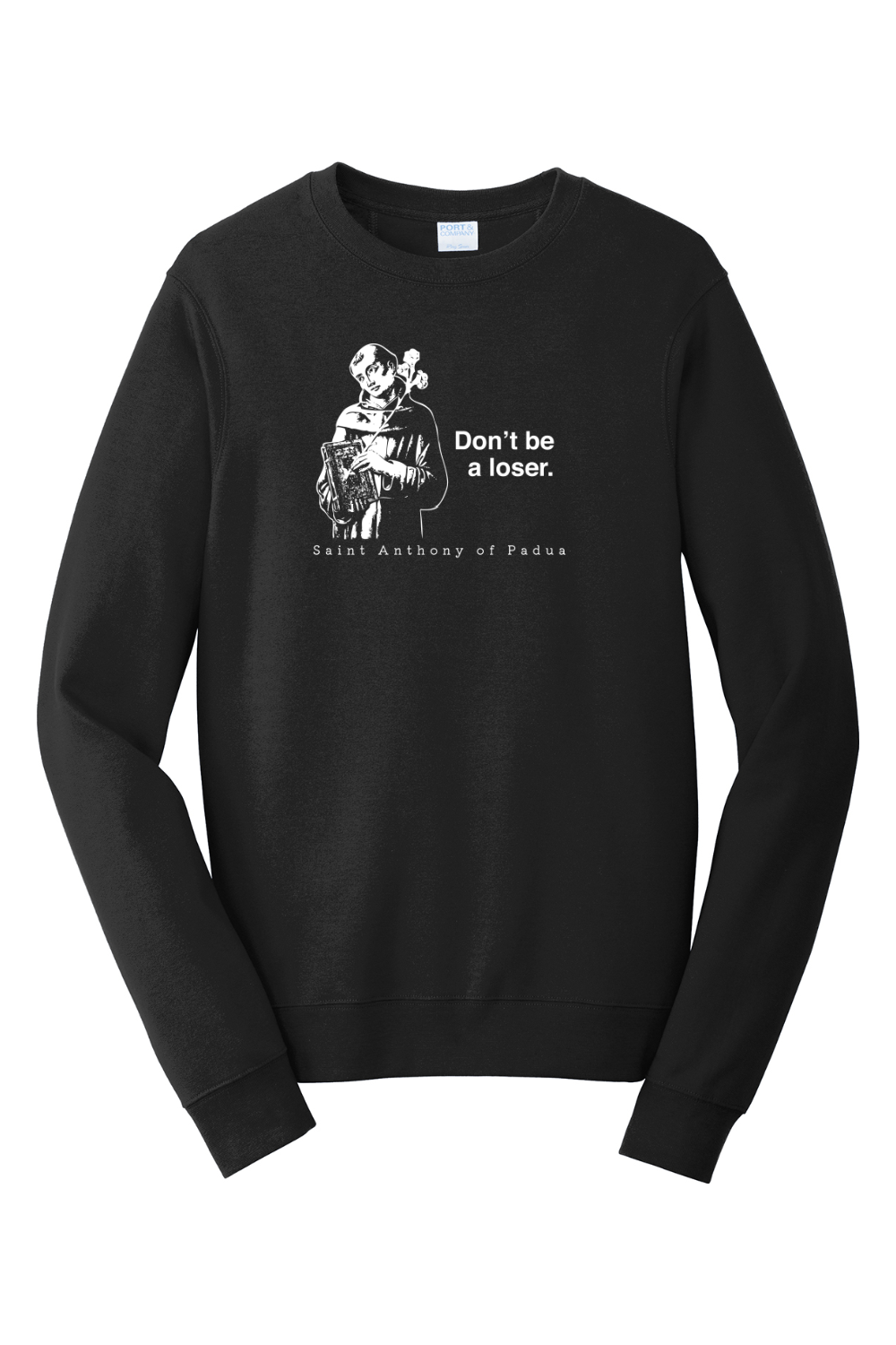 Don't Be a Loser - St Anthony of Padua - Crewneck Sweatshirt