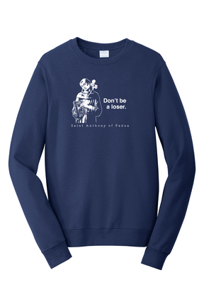 Don't Be a Loser - St Anthony of Padua - Crewneck Sweatshirt