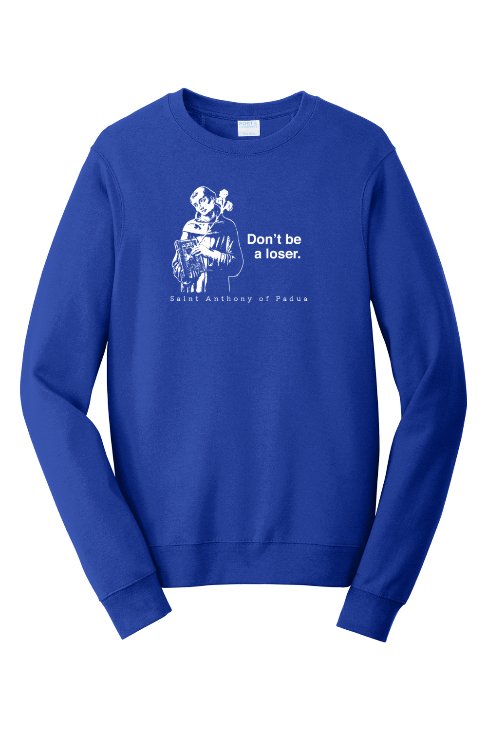 Don't Be a Loser - St Anthony of Padua - Crewneck Sweatshirt