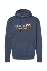 Ain't No Ordinary Time - Easter Season Hoodie Sweatshirt