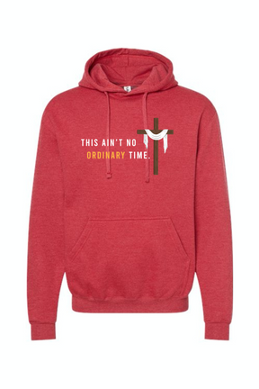 Ain't No Ordinary Time - Easter Season Hoodie Sweatshirt