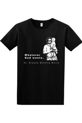 Whatever God Wants - St. Gianna Molla Adult T-Shirt