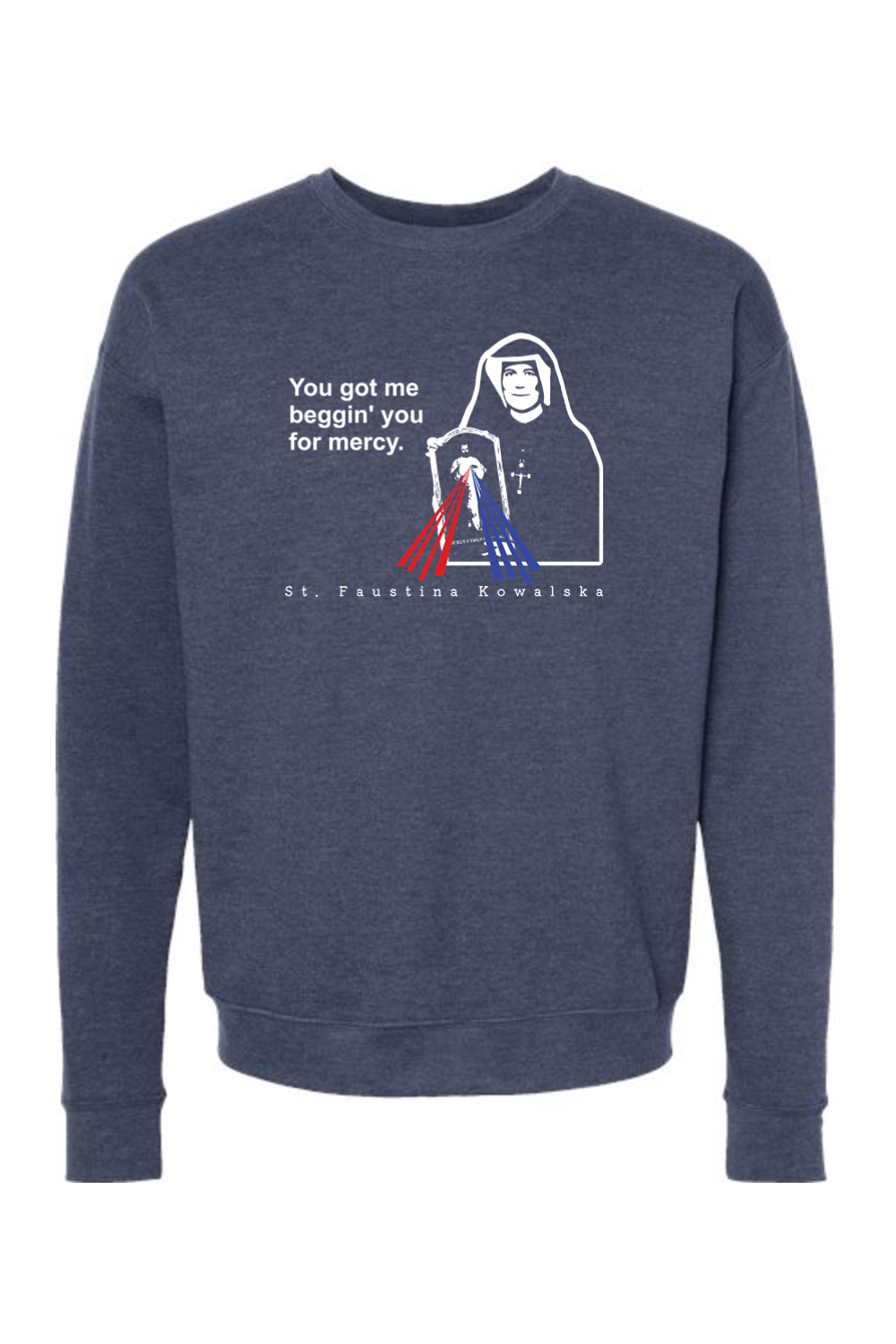 You Got Me Beggin' You For Mercy - St. Faustina Crewneck Sweatshirt