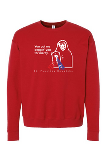 You Got Me Beggin' You For Mercy - St. Faustina Crewneck Sweatshirt