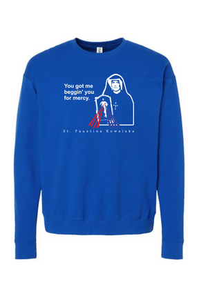 You Got Me Beggin' You For Mercy - St. Faustina Crewneck Sweatshirt