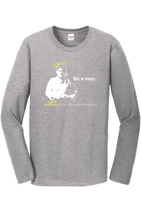 Be a Man  - St. Pier Giorgio Frassati Long Sleeve