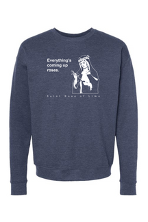 Everything's Coming Up Roses - St. Rose of Lima Crewneck Sweatshirt