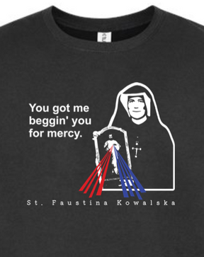 You Got Me Beggin' You For Mercy - St. Faustina Crewneck Sweatshirt