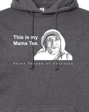 Mama Tee - Mother Teresa Hoodie Sweatshirt