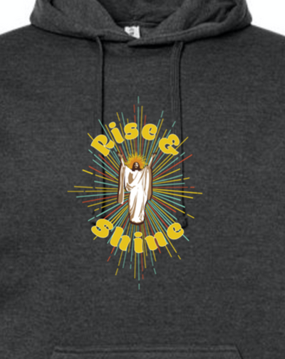 Rise & Shine-Resurrection Jesus - Hoodie Sweatshirt