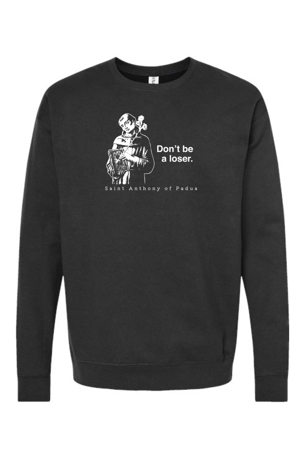 Don't Be a Loser - St. Anthony of Padua Crewneck Sweatshirt