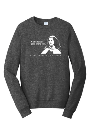 A Little Flower Goes a Long Way - St. Therese of Lisieux Crewneck Sweatshirt