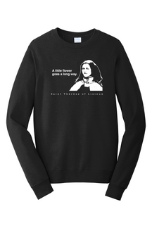 A Little Flower Goes a Long Way - St. Therese of Lisieux Crewneck Sweatshirt