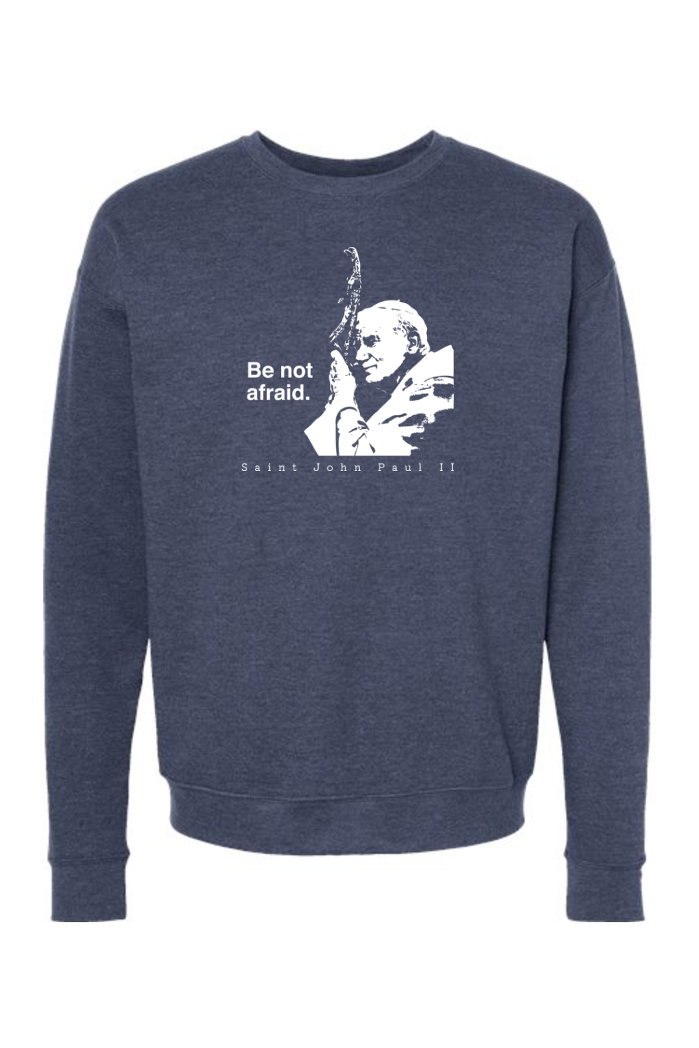 Be Not Afraid - St. John Paul II Crewneck Sweatshirt